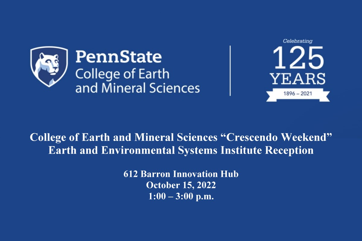College of Earth and Mineral Sciences “Crescendo Weekend” - Earth and Environmental Systems Institute Reception
